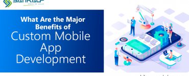 Benefits of Custom Mobile App Development