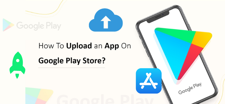 Step-By-Step Process to Upload App to Google Play Store